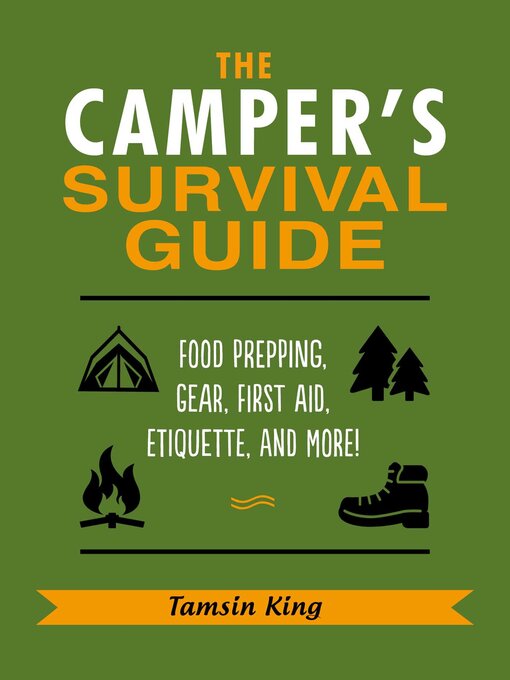 Title details for The Camper's Survival Guide: Food Prepping, Gear, First Aid, Etiquette, and More! by Tamsin King - Available